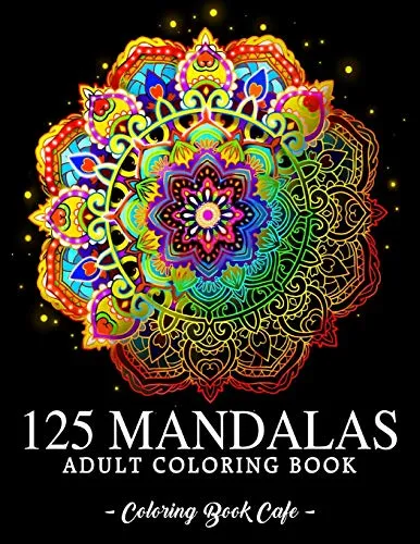 125 Mandalas: An Adult Coloring Book Featuring 125 of the World’s Most Beautiful Mandalas for Stress Relief and Relaxation